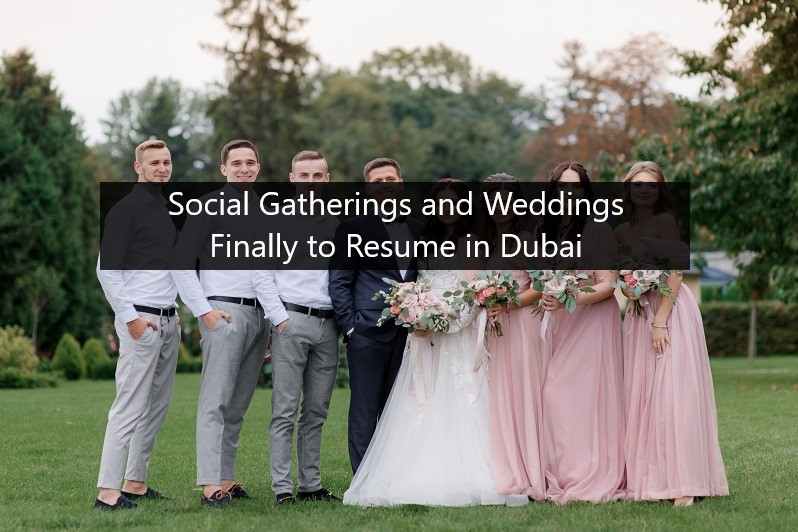 Social Gatherings and Weddings Finally to Resume in Dubai uae